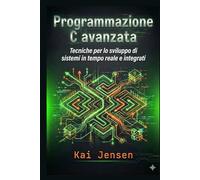 Programmazione C avanzata: Tecniche per lo sviluppo di sistemi in tempo reale e integrati