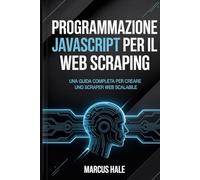 Programmazione JavaScript per il web scraping: Una guida completa per creare uno scraper web scalabile