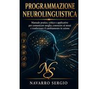 Programmazione Neurolinguistica: Manuale pratico, critico e applicativo (Le Mappe del Cambiamento, strumenti pratici di coaching, PNL e crescita personale)