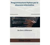 Programmazione Python per la sicurezza informatica: Da Zero a Difensore