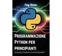 Programmazione Python per principianti: Introduzione ai fondamenti e ai concetti della codifica