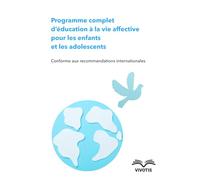 Programme complet d’éducation à la vie affective pour les enfants et les adolescents: Conforme aux recommandations internationales