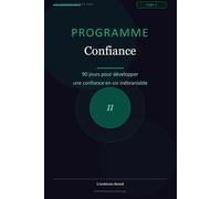 Programme Confiance: 90 jours pour développer une confiance en soi inébranlable (Les Journaux du Bien-être)