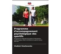 Programme d'accompagnement psychologique des sportifs: Programme intégratif polyvalent d'intervention psychologique visant à améliorer la performance sportive