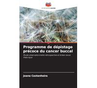 Programme de dépistage précoce du cancer buccal: Étude observationnelle rétrospective et brève revue théorique