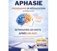 Programme de Rééducation de l’Aphasie: Le Cahier Structuré pour Retrouver les Mots et la Communication au Quotidien Après un AVC - Méthode Progressive pour Adultes, Aidants et Familles