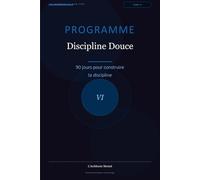 Programme Discipline Douce: 90 jours pour construire sa discipline (Les Journaux du Bien-être)