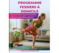 Programme Fessiers à Domicile: Plan d'entraînement 30 jours pour des fessiers plus fermes, ronds et galbés - Avec bandes de résistance & haltères (exercices illustrés)