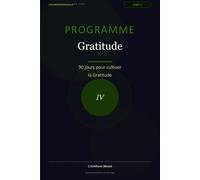 Programme Gratitude: 90 jours pour cultiver la Gratitude (Les Journaux du Bien-être)
