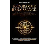 Programme Renaissance: Comprendre votre cerveau, reconfigurer votre système et avancer concrètement vers ce qui compte vraiment. Un livre à lire. Un carnet à utiliser.