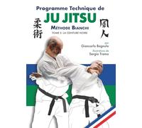 Programme Technique de Ju Jitsu - Méthode Bianchi - Tome 3: La ceinture noire