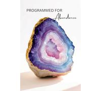 Programmed for Abundance: Portable Geode Prosperity Journal: Compact 6x9 Notebook for Wealth Affirmations, Financial Planning, and Goal-Setting