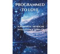 Programmed to Love: A Romantic Artificial Intelligence Thriller