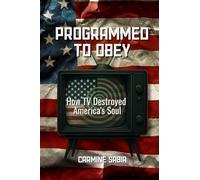 Programmed To Obey: How TV Destroyed America's Soul