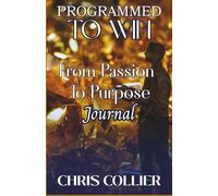 Programmed to Win: Where Purpose and Passion Meet - Journal