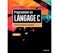Programmer en langage C: Cours et exercices corrigés