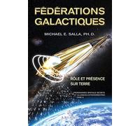 Programmes spatiaux secrets et alliances extraterrestres: Tome 6, Fédérations galactiques : rôle et présence sur Terre
