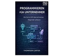 Programmieren für Unternehmer: Wie Sie Ihr MVP ohne technischen Mitgründer aufbauen
