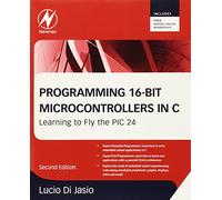 Programming 16-Bit PIC Microcontrollers in C: Learning to Fly the PIC 24