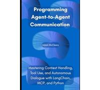 Programming Agent-to-Agent Communication: Mastering Context Handling, Tool Use, and Autonomous Dialogue with LangChain, MCP, and Python