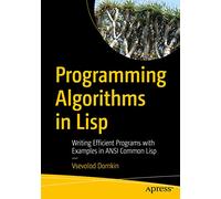 Programming Algorithms in Lisp: Writing Efficient Programs with Examples in ANSI Common Lisp