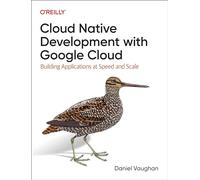 Cloud Native Development with Google Cloud: Building Applications at Speed and Scale