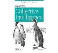 Programming Collective Intelligence: Building Smart Web 2.0 Appli Cati