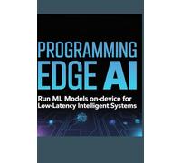 PROGRAMMING EDGE AI: Run ML models on-device for low-latency intelligent systems