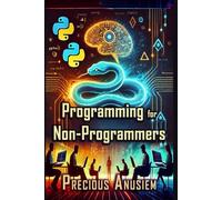 Programming for Non-Programmers: Master Coding in Simple Steps Without a Tech Background (AI and Technology)