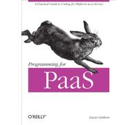 Programming for Paas: A Practical Guide to Coding for Platform-As-A-Service