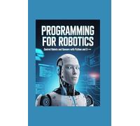 PROGRAMMING FOR ROBOTICS: control robots and sensors with python and c++