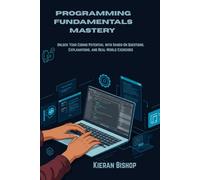 Programming Fundamentals Mastery: Unlock Your Coding Potential with Hands-On Questions, Explanations, and Real-World Exercises