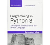 Programming in Python 3: A Complete Introduction to the Python Language (Developer's Library)