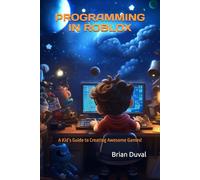 Programming in Roblox: A Kid’s Guide to Creating Awesome Games