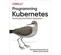 Programming Kubernetes: Developing Cloud-Native Applications