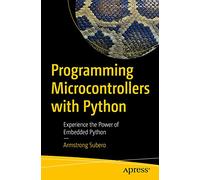 Programming Microcontrollers with Python: Experience the Power of Embedded Python