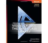 Programming Microsoft Visual C# 2005: The Base Class Library (Pro-Developer) by Francesco Balena (11-Apr-2006) Paperback