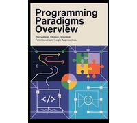 PROGRAMMING PARADIGMS OVERVIEW: procedural object-oriented functional and logic approaches