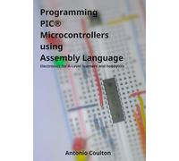 Programming PIC Microcontrollers using Assembly Language: Electronics for A-level learners and hobbyists