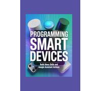 PROGRAMMING SMART DEVICES: build alexa skills and google assistant actions