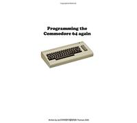 Programming the Commodore 64 again: Create a game step by step