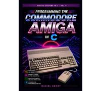 Programming the Commodore Amiga in C (Classic Systems in C)