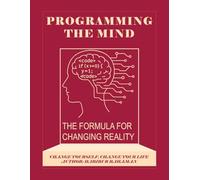 Programming The Mind: The Formula for Changing Reality