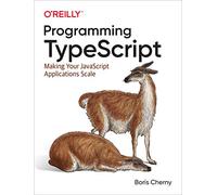 Programming Typescript: Making Your JavaScript Applications Scale
