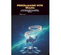 Programming with OCaml: A Practical Introduction to Building Correct, Maintainable, and Performant Software