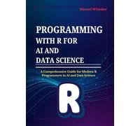 Programming with R for AI and Data Science: A Comprehensive Guide for Modern R Programmers in AI and Data Science
