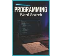 Programming Word Search: 55 Word Search Puzzles Exploring Programming Languages, Algorithms, Software Development, Interesting Facts, Useful Tips & Complete Solutions