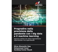 Progredire nella previsione delle pandemie con i big data e il machine learning: Approccio unificato che utilizza l'apprendimento supervisionato e non supervisionato
