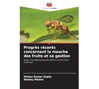 Progrès récents concernant la mouche des fruits et sa gestion: (avec une référence particulière à l'horticulture indienne)