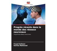Progrès récents dans le monde des réseaux neuronaux: Progrès des réseaux neuronaux